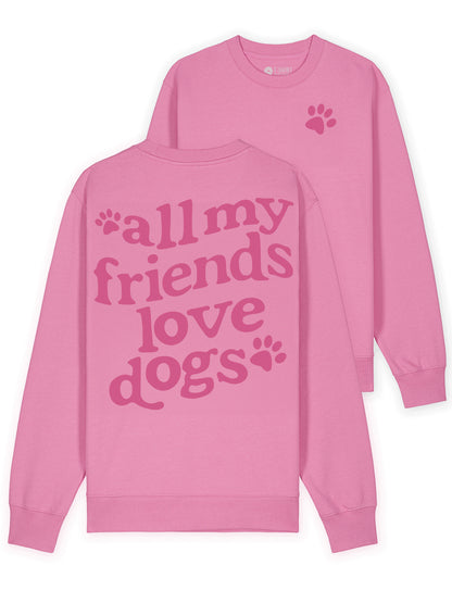 All My Friends Love Dogs Sweatshirt