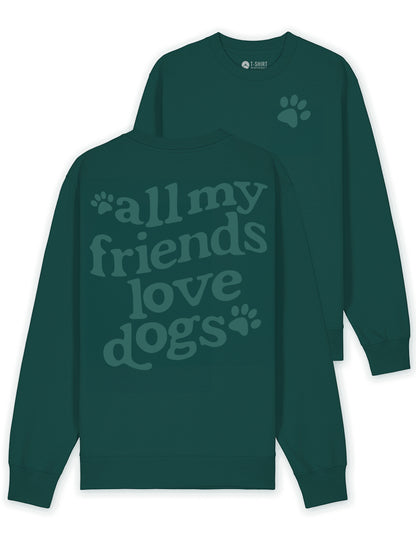 All My Friends Love Dogs Sweatshirt