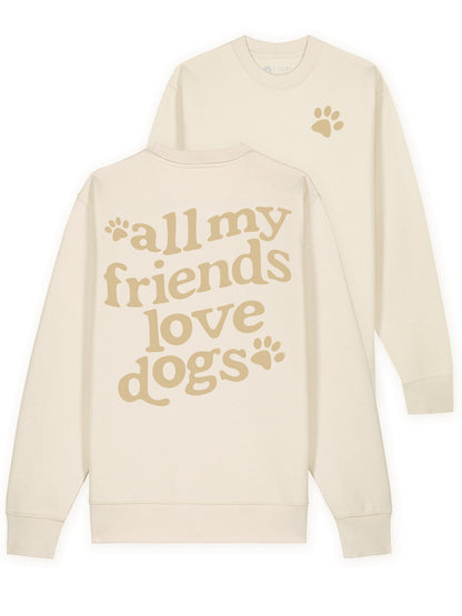 All My Friends Love Dogs Sweatshirt