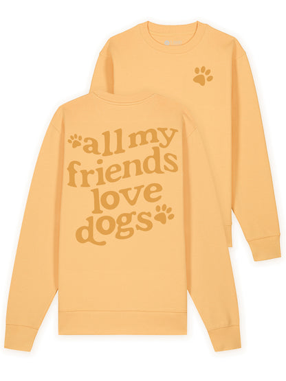 All My Friends Love Dogs Sweatshirt